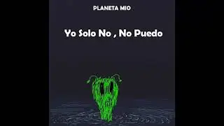 Planeta Mio - Yo Solo No , No Puedo