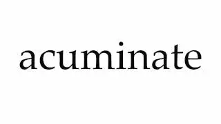 How to Pronounce acuminate