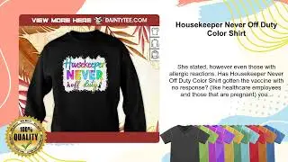 Housekeeper Never Off Duty Color Shirt