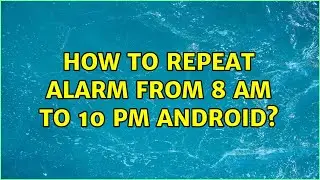 How to repeat alarm from 8 AM to 10 PM android? (2 Solutions!!)