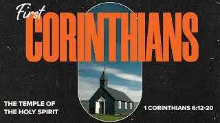 1 Corinthians 6:12-20 | The Temple of the Holy Spirit