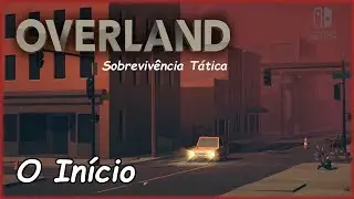 Overland - Jogo de Sobreviv&ecirc;ncia em Turnos (Switch / Pt-Br - In&iacute;cio de Gameplay em Portugu&ecirc;s))