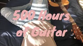 My 500 Hour Guitar Progress Video
