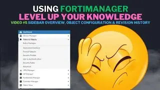 Using FortiManager Series: Overview of Sidebar, Object Configuration & Revision History PT5