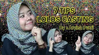 7 TIPS LOLOS CASTING | By : Arvina Putri