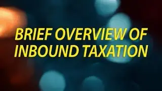 Brief Overview of Inbound Taxation