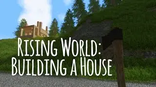 Rising World ~ Building a House (Part 1)