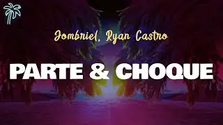 Jombriel, Ryan Castro - PARTE & CHOKE (letra)