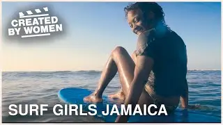 A Sport Can Change Your Life | Surf Girls Jamaica | Created by Women
