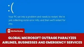 Global Microsoft outrage paralyzes Airlines, businesses and emergency services #microsoft