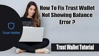 How to Fix Trust Wallet Not Showing Balance Error 2022