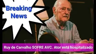 Ruy de Carvalho VÍTIMA de um AVC. Ator está hospitalizado.