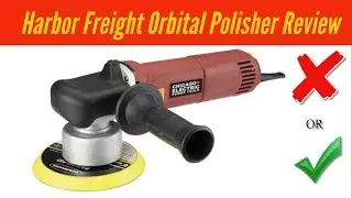 Harbor Freight Dual Action DA Polisher Review  (Same as the Bauer Polisher)