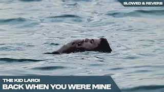 THE KID LAROI - BACK WHEN YOU WERE MINE  ( s l o w e d   +   r e v e r b )