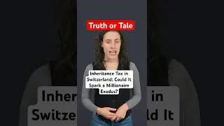 Would Inheritance Taxes Drive Millionaires Out of Switzerland? | Truth or Tale