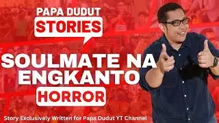 SOULMATE NA ENGKANTO | XYCA | PAPA DUDUT STORIES HORROR