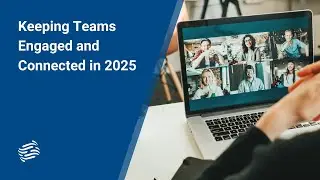 Keeping Teams Engaged and Connected in 2025