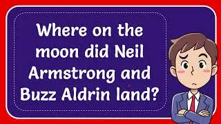 Where on the moon did Neil Armstrong and Buzz Aldrin land?