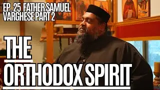 Ep. 25 Father Samuel Varghese Part 2