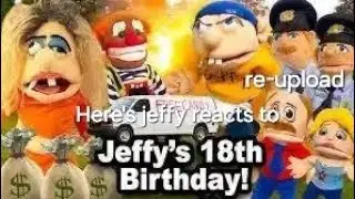 Here's jeffy reacts to sml movie jeffy 18th birthday re-upload