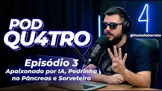 Ep. 3 - Apaixonado por IA, Pedrinha no P&acirc;ncreas e Sorveteiro - POD QU4TRO com Bruno Barreto