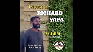 Richard Yapa - 7K Amesii [Presley Sumi] [Bata Law@Wasape Tribe Records]