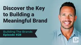 Discover the Key to Building a Meaningful Brand