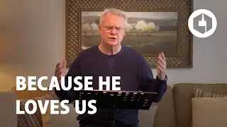 Because He Loves Us | Pastor Phil Stewart | April 19, 2020