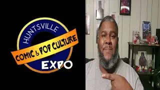 My Trip To The Huntsville Comic and Pop Culture Expo (Comic Con)