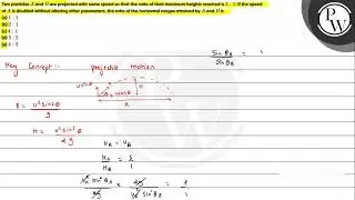 Two particles \( A \) and \( B \) are projected with same speed so that the ratio of their maxim...