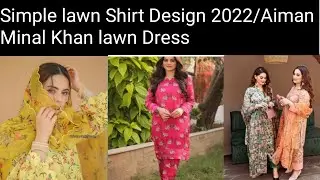 Simple lawn shirt Design 2022/Aiman Minal Khan lawn Dress 💕