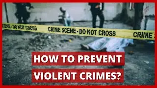 How To Prevent Violent Crimes?