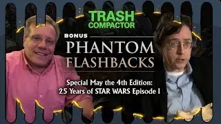 25 Years of The Phantom Menace | TRASH COMPACTOR Bonus