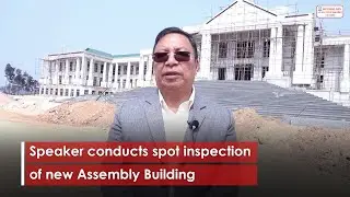Speaker conducts spot inspection of new Assembly Building