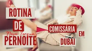 COMISSÁRIA EM DUBAI - ROTINA DE PERNOITE