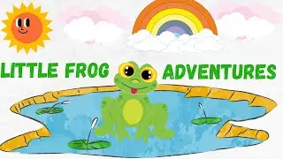 The Little Frog's Adventures | Nursery Rhyme | #nurseryrhymes #kidsvideo #adventure #story #animals