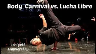 Body Carnival vs. Lucha Libre. Call out round. Ichigeki Anniversary.