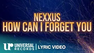 Nexxus -  How Can I Forget You (Official Lyric Video)