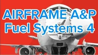 Aircraft Fuel Systems # 4 ◇ FAA A&P STUDY GUIDE ● FAA AIRFRAME EXAM PREPARATION FOR AMT 