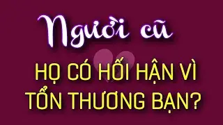 Chọn 1 tụ bài: NGƯỜI CŨ - HỌ CÓ HỐI HẬN VÌ ĐÃ LÀM TỔN THƯƠNG BẠN? 😔 ( timestamp dưới video)