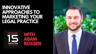 Innovative Approaches to Marketing Your Legal Practice With Adam Rossen