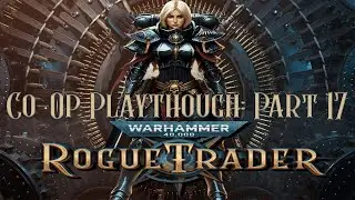 Warhammer 40,000: Rogue Trader Co-Op Playthrough w/ @fighternine  - Part 17
