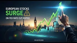 European Stocks Surge on Fed Rate Cut Hopes! | Investicore ​