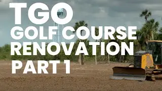 TGO GOLF COURSE RENOVATION PART 1