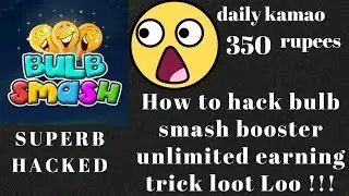 How to hack bulb smash booster unlimited earning trick loot Loo !!!