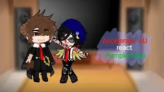 Accelerate AU react to pumpkin duo //fanfic au//c!jschlakity