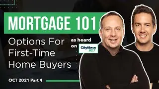 Mortgage 101 - options and programs for first-time home buyers | October 2021 Part 4