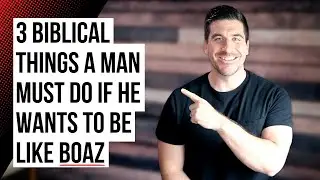 Find Your Ruth By Becoming Her Boaz (Relationship Advice for Christian Men)