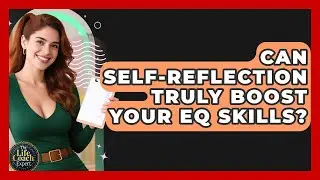 Can Self-reflection Truly Boost Your EQ Skills? - The Life Coach Expert