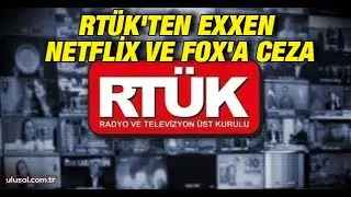 RT&Uuml;K'ten Exxen, Netflix ve FOX'ta ceza